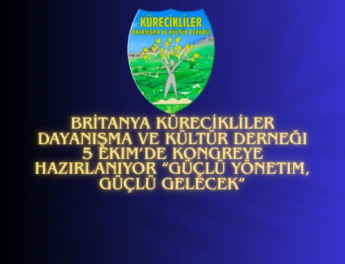 Britanya Kürecikliler Dayanışma ve Kültür Derneği 5 Ekim’de Kongreye Hazırlanıyor “Güçlü Yönetim, Güçlü Gelecek”